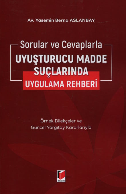 Sorular ve Cevaplarla Uyuşturucu Madde Suçlarında Uygulama Rehberi Av. Yasemin Berna Aslanbay  - Kitap