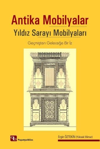 Antika Mobilyalar – Yıldız Sarayı Mobilyaları Geçmişten Geleceğe Bir İz Ergin Öztekin  - Kitap