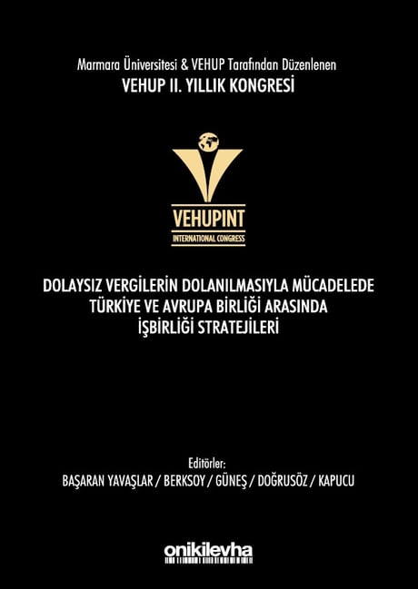 VEHUP 2. Yıllık Kongresi Dolaysız Vergilerin Dolanılmasıyla Mücadelede Türkiye ve Avrupa Birliği Arasında İşbirliği Stratejileri Prof. Dr. Funda Başaran Yavaşlar, Prof. Dr. Gülsen Güneş, Prof. Dr. Turkay Berksoy, Dr. Öğr. Üyesi Ahmet Bumin Doğrusöz, Arş. Gör. Gizem Kapucu  - Kitap
