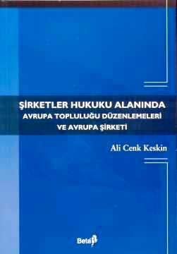 Şirketler Hukuku Alanında Avrupa Topluluğu Düzenlemeleri ve Avrupa Şirketi Ali Cenk Keskin  - Kitap