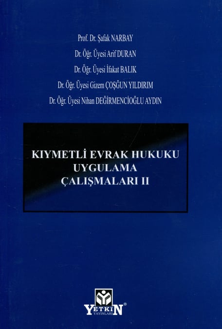 Kıymetli Evrak Hukuku Uygulama Çalışmaları – II Prof. Dr. Şafak Narbay, Dr. Öğr. Üyesi Arif Duran, Dr. Öğr. Üyesi İfakat Balık, Dr. Öğr. Üyesi Gizem Çoşğun Yıldırım, Dr. Öğr. Üyesi Nihan Değirmencio  - Kitap