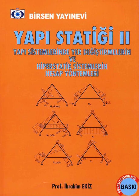 Yapı Statiği – 2 Yapı Sistemlerinde Yer Değiştirmelerin ve Hiperstatik Sistemlerin Hesap Yöntemleri Prof. Dr. İbrahim Ekiz  - Kitap