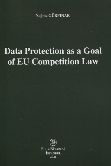 Data Protection as a Goal of EU Competition Law Nağme Gürpınar  - Kitap