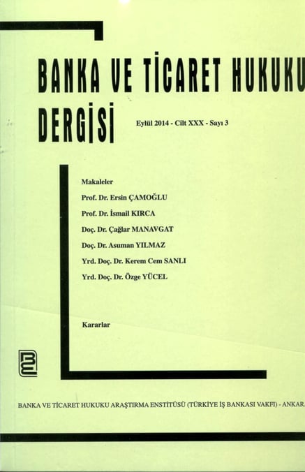 Banka ve Ticaret Hukuku Dergisi Eylül 2014 – Cilt:30 – Sayı:3 Korkut Özkorkut 