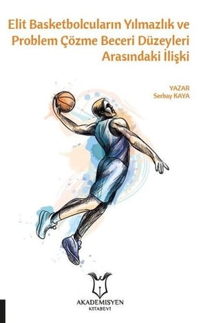 Elit Basketbolcuların Yılmazlık ve Problem Çözme Beceri Düzeyleri Arasındaki İlişki