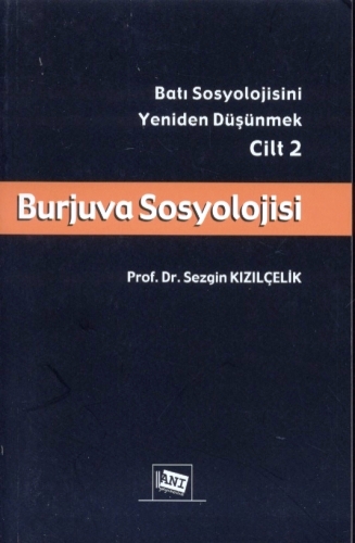 Batı Sosyolojisini Yeniden Burjuva Sosyolojisi, Düşünmek Cilt:2 Prof. Dr. Sezgin Kızılçelik  - Kitap
