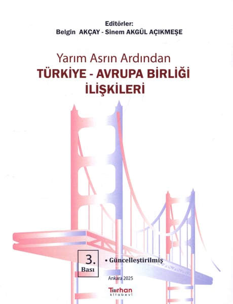 Yarım Asrın Ardından Türkiye – Avrupa Birliği İlişkileri Tarihçe, Teoriler, Kurumlar ve Politikalar Belgin Sariye Akçay, Sinem Akgül Açıkmeşe  - Kitap