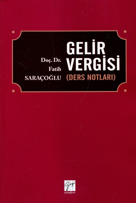 Gelir Vergisi Ders Notları Doç. Dr. Fatih Saraçoğlu  - Kitap