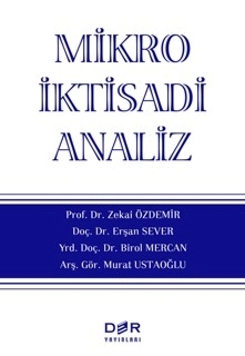 Mikro İktisadi Analiz Prof. Dr. Zekai Özdemir, Doç. Dr. Erşan Sever, Yrd. Doç. Dr. Bürol Mercan, Murat Ustaoğlu  - Kitap