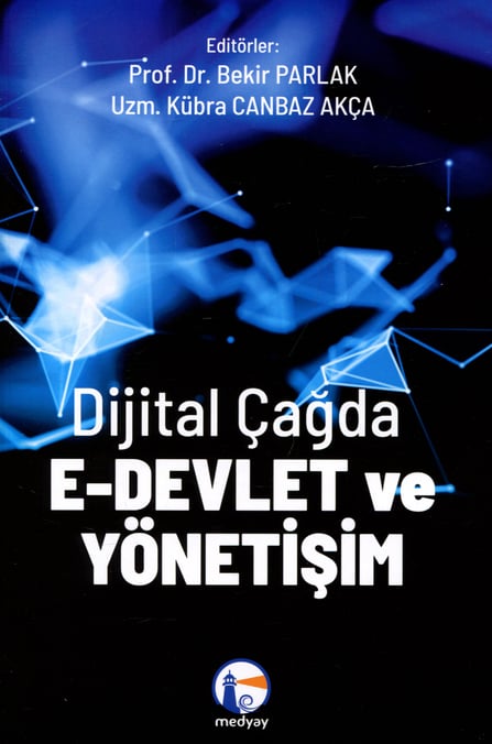 Dijital Çağda E–Devlet ve Yönetişim Prof. Dr. Bekir Parlak, Kübra Canbaz Akça  - Kitap