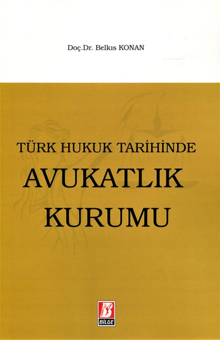 Türk Hukuk Tarihinde Avukatlık Kurumu Doç. Dr. Belkıs Konan  - Kitap
