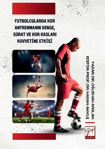 Futbolcularda Kor Antrenmanın Denge, Sürat Ve Kor Kasları Kuvvetine Etkisi Dr. Oğuzhan Arslan  - Kitap