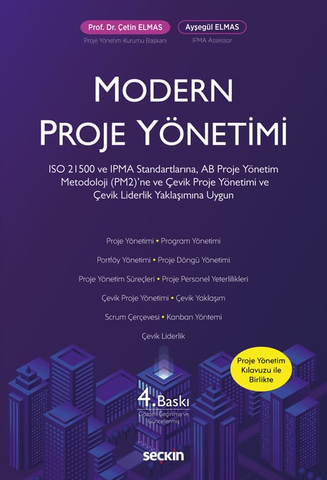 Modern Proje Yönetimi Çevik Proje Yönetimi ve Çevik Liderlik Yaklaşımına, ISO 21500 ve IPMA Standartlarına, AB Proje Yönetim Metodoloji (PM2)'ne Uygun Prof. Dr. Çetin Elmas, Ayşegül Elmas  - Kitap
