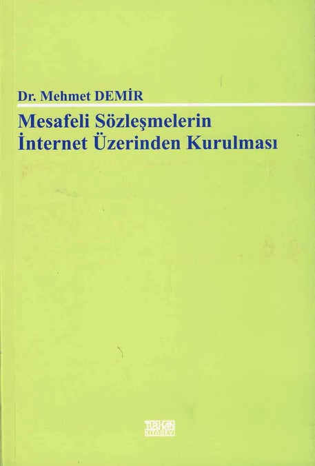 Mesafeli Sözleşmelerin İnternet Üzerinden Kurulması Dr. Mehmet Demir  - Kitap