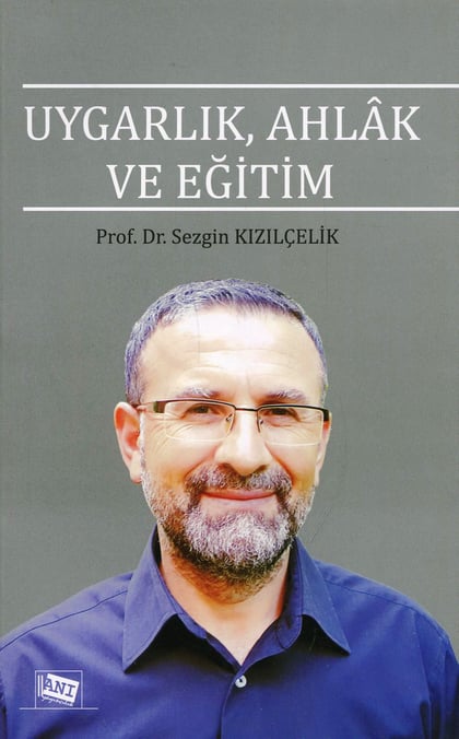 Uygarlık, Ahlak ve Eğitim Prof. Dr. Sezgin Kızılçelik  - Kitap