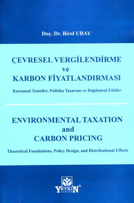 Çevresel Vergilendirme ve Karbon Fiyatlandırması Kuramsal Temeller, Politika Tasarımı ve Dağılımsal Etkiler Doç. Dr. Birol Ubay  - Kitap