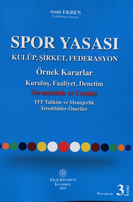 Spor Yasası Kulüp, Şirket, Federasyon Örnek Kararlar Kuruluş, Faaliyet, Denetim Sorumluluk ve Cezalar TFF Tahkim ve Menajerlik Tereddütler – Öneriler Asım Ekren  - Kitap