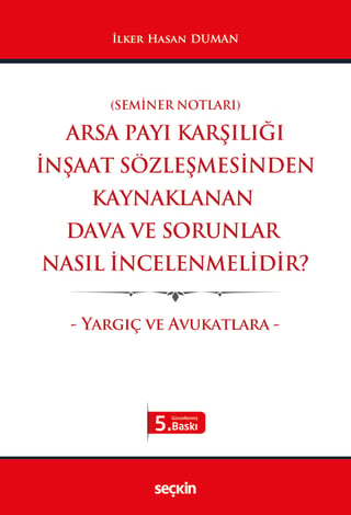 Arsa Payı Karşılığı İnşaat Sözleşmesinden Kaynaklanan 
Dava ve Sorunlar Nasıl İncelenmelidir?