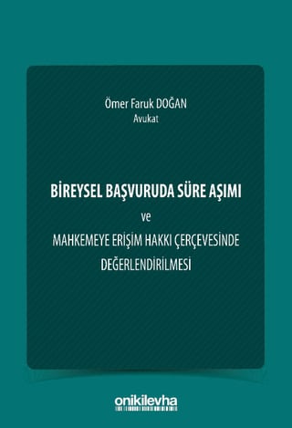 Bireysel Başvuruda Süre Aşımı ve Mahkemeye Erişim Hakkı Çerçevesinde Değerlendirilmesi