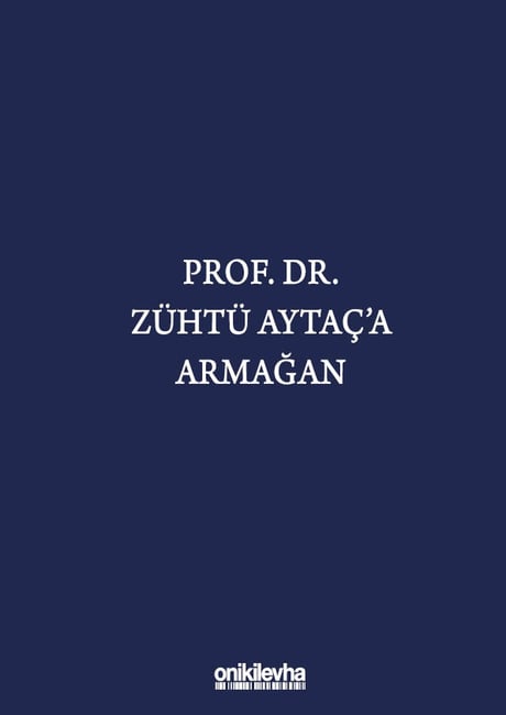 Prof. Dr. Zühtü Aytaç'a Armağan Prof. Dr. Korkut Özkorkut, Dr. Gökhan Aydoğan, Arş. Gör. Pınar Başak Coşkun, Ece Özden, Gülce Korkmaz, Arş. Gör. Zeynep Özkan  - Kitap