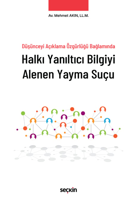 Düşünceyi Açıklama Özgürlüğü Bağlamında Halkı Yanıltıcı Bilgiyi Alenen Yayma Suçu Av. LL.M. Mehmet Akın  - Kitap