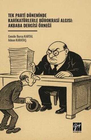 Tek Parti Döneminde Karikatürlerle Bürokrasi Algısı Akbaba Dergisi Örneği Cemile Burcu Kartal, Adnan Karataş  - Kitap