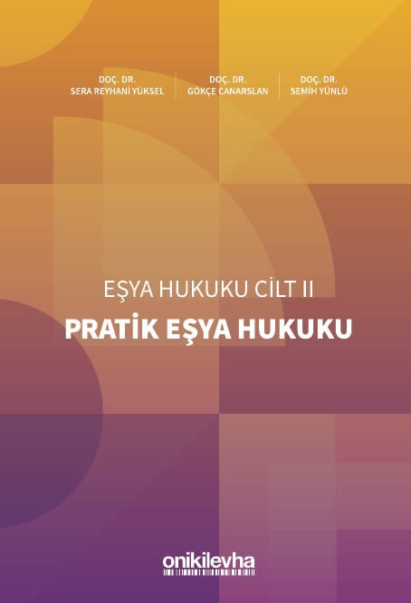 Pratik Eşya Hukuku Eşya Hukuku Cilt – II Doç. Dr. Sera Reyhani Yüksel, Doç. Dr. Gökçe Canarslan, Doç. Dr. Semih Yünlü  - Kitap
