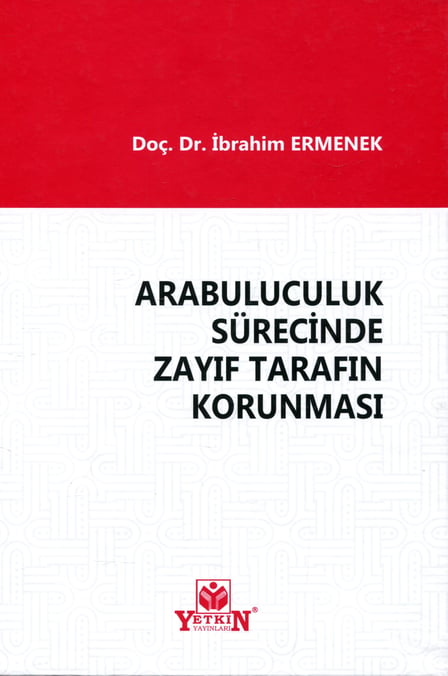 Arabuluculuk Sürecinde Zayıf Tarafın Korunması Doç. Dr. İbrahim Ermenek  - Kitap