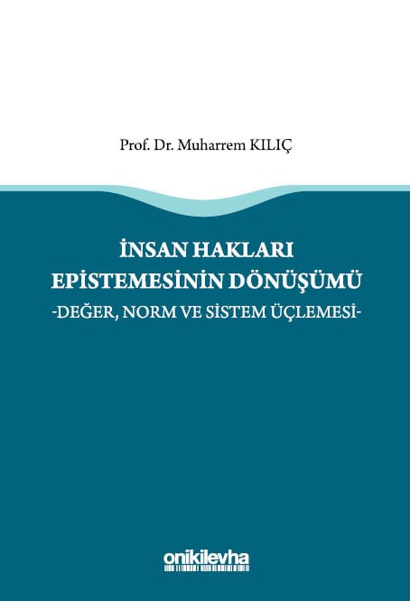 İnsan Hakları Epistemesinin Dönüşümü  – Değer, Norm ve Sistem Üçlemesi – Prof. Dr. Muharrem Kılıç  - Kitap