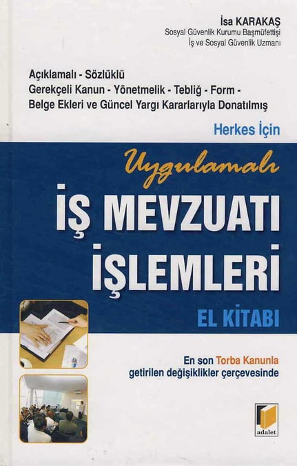 Herkes için Uygulamalı İş Mevzuatı İşlemleri El Kitabı En Son Torba Kanunla Getirilen Değişiklikler Çerçevesinde İsa Karakaş  - Kitap