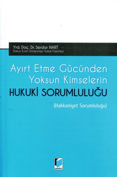 Ayırt Etme Gücünden Yoksun Kimselerin Hukuki Sorumluluğu Hakkaniyet Sorumluluğu Yrd. Doç. Dr. Serdar Nart  - Kitap