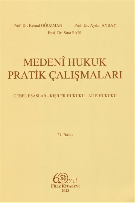 Medeni Hukuk Pratik Çalışmaları Genel Esaslar – Kişiler Hukuku – Aile Hukuku Prof. Dr. M. Kemal Oğuzman, Prof. Dr. Aydın Aybay, Prof. Dr. Suat Sarı  - Kitap