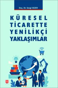 Küresel Ticarette Yenilikçi Yaklaşımlar Doç. Dr. Sevgi Sezer  - Kitap