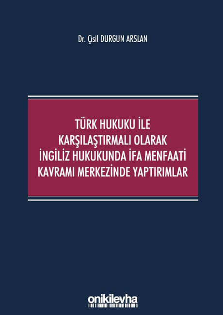 Türk Hukuku ile Karşılaştırmalı Olarak İngiliz Hukukunda İfa Menfaati Kavramı Merkezinde Yaptırımlar Dr. Çisil Durgun Arslan  - Kitap