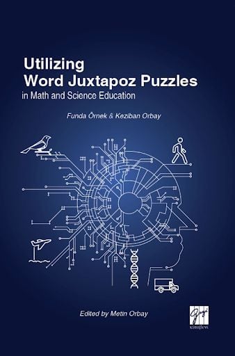 Utilizing Word Juxtapoz Puzzles in Science and Mathematics Education Funda Örnek, Keziban Orbay  - Kitap