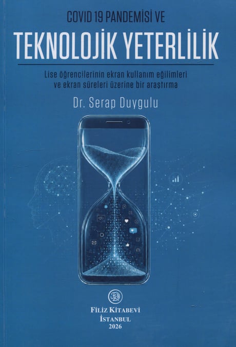 Covid–19 Pandemisi ve Teknolojik Yeterlilik Lise Öğrencilerinin Ekran Kullanım Eğilimleri Ve Ekran Süreleri Üzerine Bir Araştırma Dr. Serap Duygulu  - Kitap