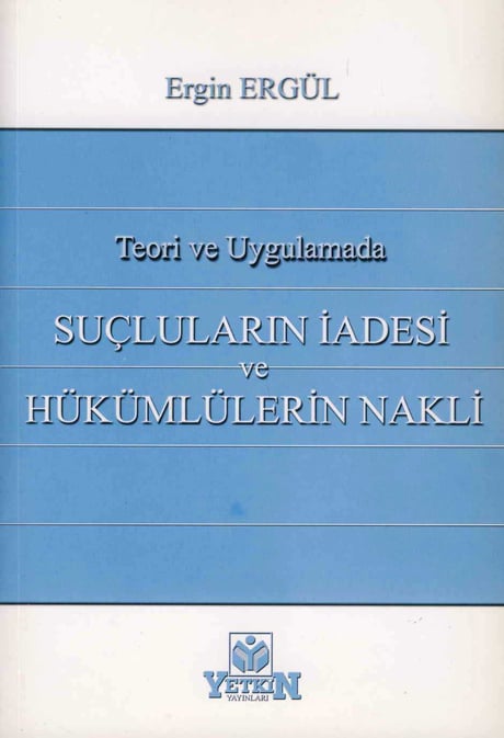 Teori ve Uygulamada Suçluların İadesi ve Hükümlülerin Nakli Ergin Ergül  - Kitap