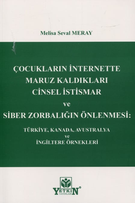 Çocukların İnternette Maruz Kaldıkları Cinsel İstismar ve Siber Zorbalığın Önlenmesi Türkiye, Kanada, Avustralya ve İngiltere Örnekleri Melisa Seval Meray  - Kitap
