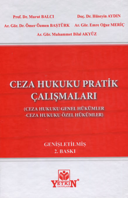 Ceza Hukuku Pratik Çalışmaları (Ceza Hukuku Genel Hükümler – Ceza Hukuku Özel Hükümler) Prof. Dr. Murat Balcı, Doç. Dr. Hüseyin Aydın, Arş. Gör. Dr. Ömer Özmen Baştürk, Arş. Gör. Emre Oğuz Meriç, Arş. Gör. Muhammet Bilal Akyüz  - Kitap