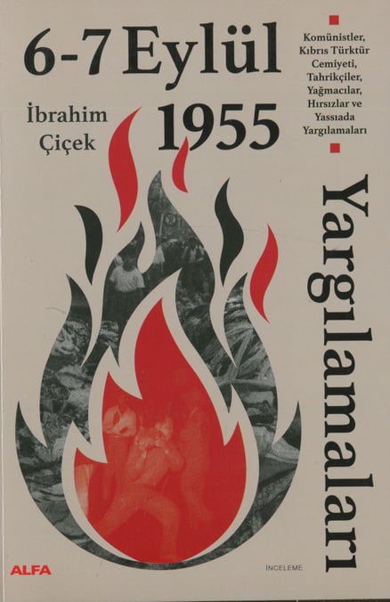 6 – 7 Eylül 1955 Yargılamaları Komünistler, Kıbrıs Türktür Cemiyeti, Tahrikçiler, Yağmacılar, Hırsızlar ve Yassıada Yargılamaları İbrahim Çiçek  - Kitap