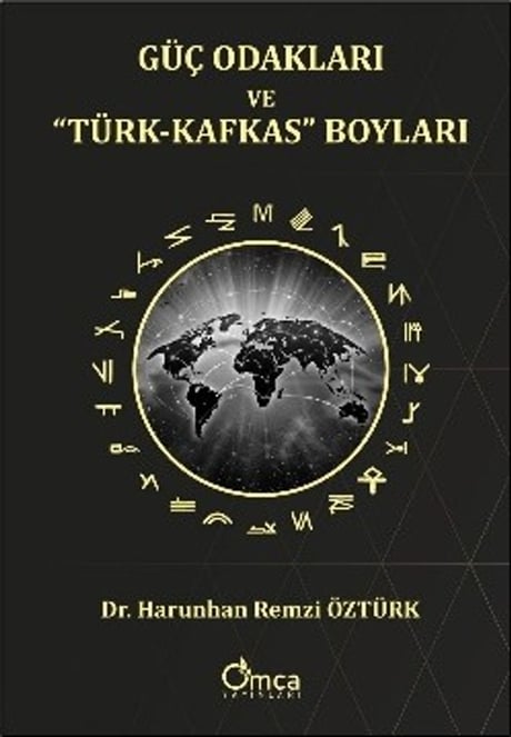 Güç Odakları ve "Türk – Kafkas" Boyları Dr. Harunhan Remzi Öztürk  - Kitap