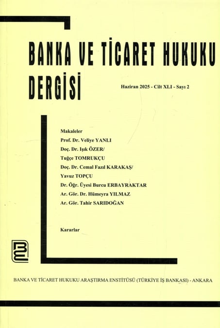 Banka ve Ticaret Hukuku Dergisi Mart 2025 – Cilt: 41 – Sayı: 2 Prof. Dr. Korkut Özkorkut 