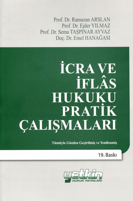 İcra ve İflas Hukuku Pratik Çalışmaları Prof. Dr. Ramazan Arslan, Prof. Dr. Ejder Yılmaz, Prof. Dr. Sema Taşpınar Ayvaz, Doç. Dr. Emel Hanağası  - Kitap