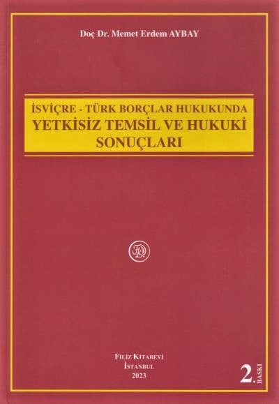 İsviçre – Türk Borçlar Hukukunda Yetkisiz Temsil ve Hukuki Sonuçları Doç. Dr. Memet Erdem Aybay  - Kitap