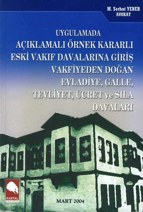 Uygulamada Açıklamalı Örnek Kararlı  Eski Vakıf Davalarına Giriş Vakfiyeden Doğan Evladiye, Galle ,tevliyet, Ücret ve Sıla Davaları M. Serhat Yener  - Kitap