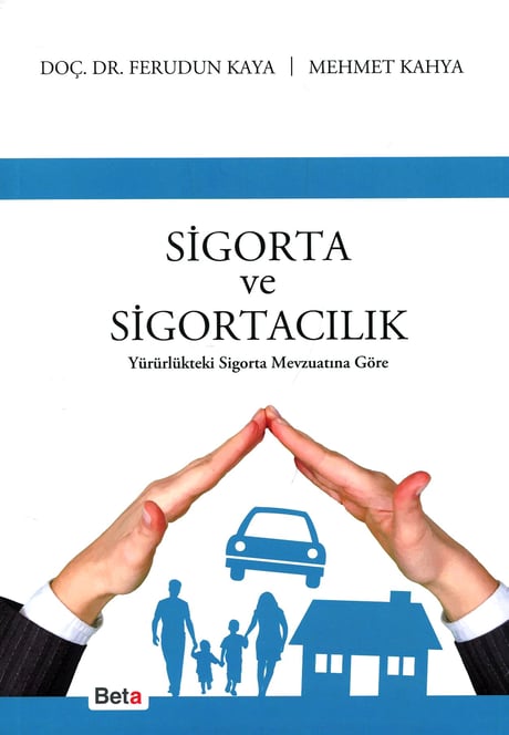 Sigorta ve Sigortacılık Yürürlükteki Sigorta Mevzuatına Göre Doç. Dr. Ferudun Kaya, Mehmet Kahya  - Kitap