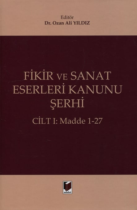 Fikir ve Sanat Eserleri Kanunu Şerhi (Cilt I: Madde 1–27) Dr. Ozan Ali Yıldız  - Kitap