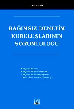 Bağımsız Denetim Kuruluşlarının Sorumluluğu Arş. Gör. Aytekin Çelik  - Kitap