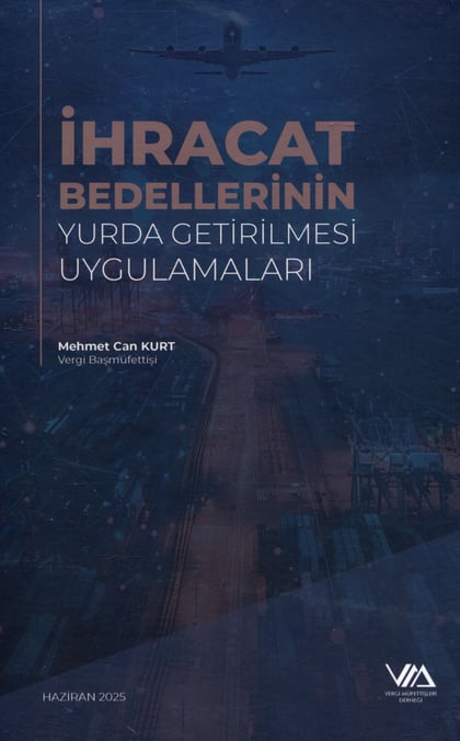 İhracat Bedellerinin Yurda Getirilmesi Uygulamaları Mehmet Can Kurt  - Kitap