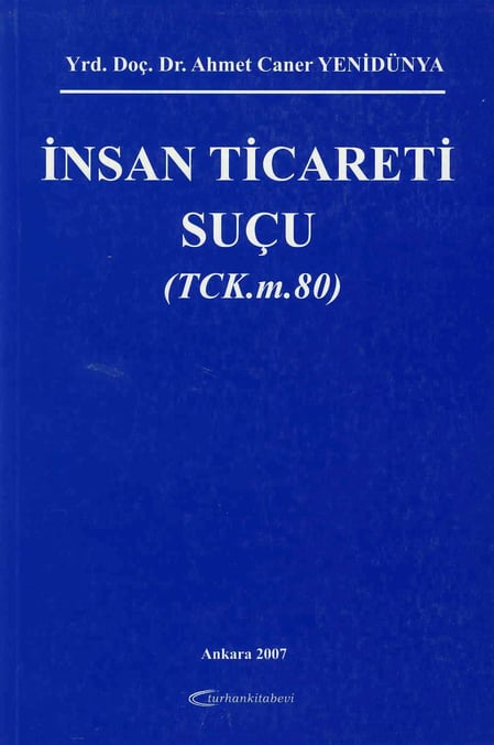 İnsan Ticareti Suçu (TCK.m.80) Yrd. Doç. Dr. A. Caner Yenidünya  - Kitap